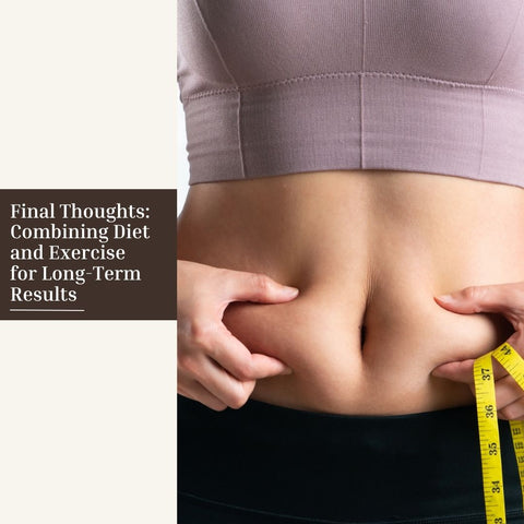 Final Thoughts: Combining Diet and Exercise for Long-Term Results
