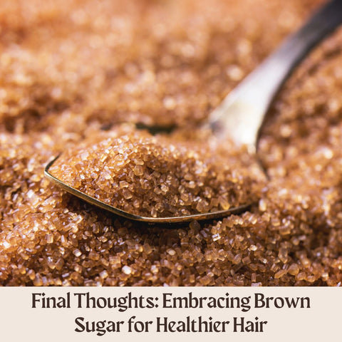 Final Thoughts: Embracing Brown Sugar for Healthier Hair