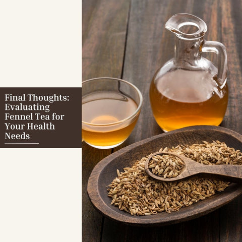 Final Thoughts: Evaluating Fennel Tea for Your Health Needs
