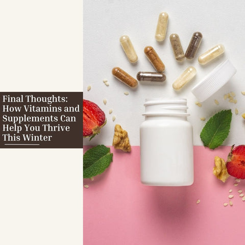Final Thoughts: How Vitamins and Supplements Can Help You Thrive This Winter