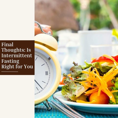 \Final Thoughts: Is Intermittent Fasting Right for You