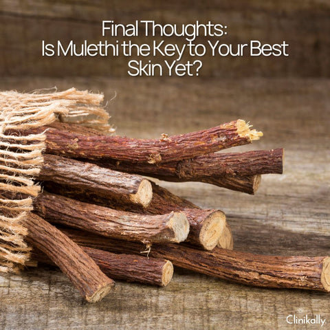 Final Thoughts: Is Mulethi the Key to Your Best Skin Yet?