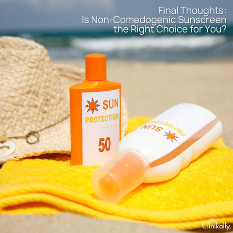 Final Thoughts: Is Non-Comedogenic Sunscreen the Right Choice for You?