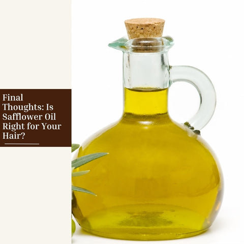 Final Thoughts: Is Safflower Oil Right for Your Hair?