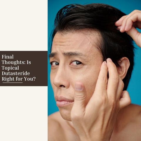 Final Thoughts: Is Topical Dutasteride Right for You?