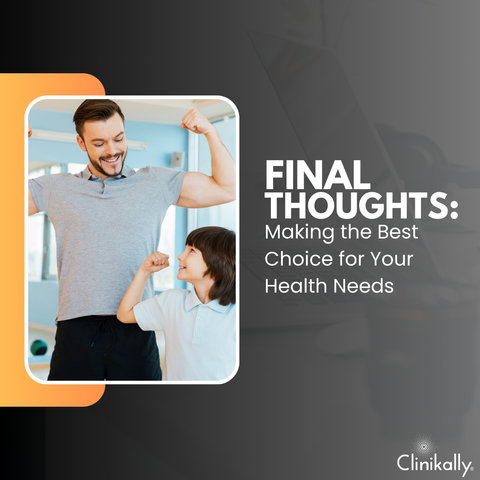 Final Thoughts: Making the Best Choice for Your Health Needs