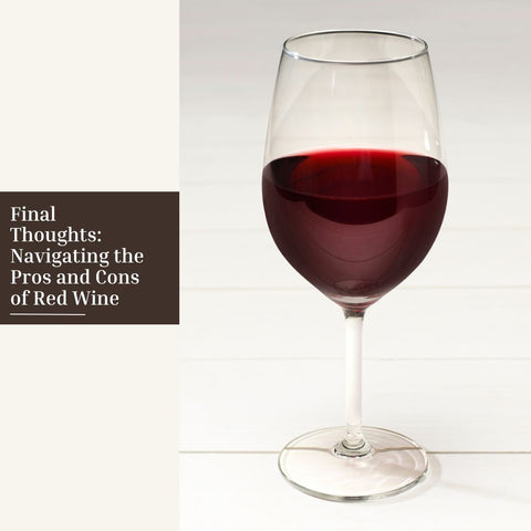 Final Thoughts: Navigating the Pros and Cons of Red Wine