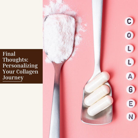 Final Thoughts: Personalizing Your Collagen Journey