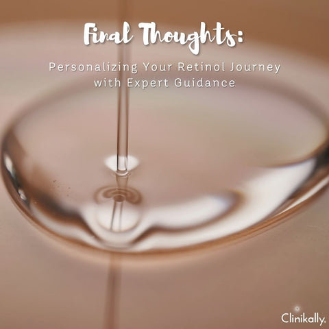 Final Thoughts: Personalizing Your Retinol Journey with Expert Guidance