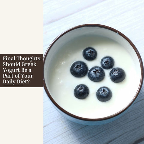 Final Thoughts: Should Greek Yogurt Be a Part of Your Daily Diet?