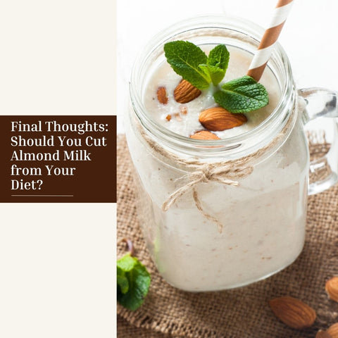 Final Thoughts: Should You Cut Almond Milk from Your Diet?