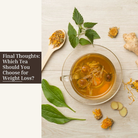 Final Thoughts: Which Tea Should You Choose for Weight Loss?