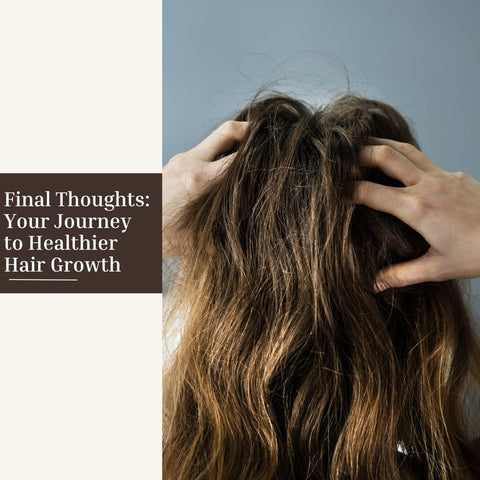 Final Thoughts: Your Journey to Healthier Hair Growth