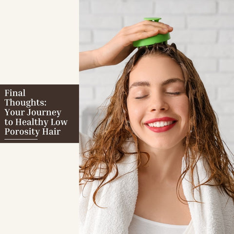 Final Thoughts: Your Journey to Healthy Low Porosity Hair