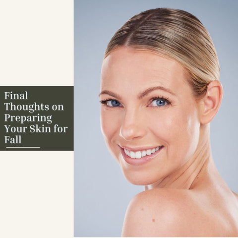 Final Thoughts on Preparing Your Skin for Fall