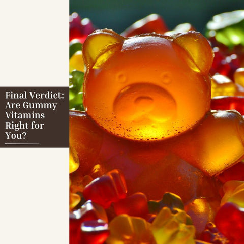Final Verdict: Are Gummy Vitamins Right for You?