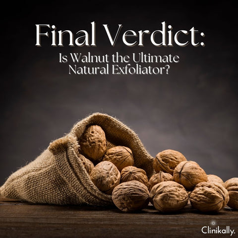 Final Verdict: Is Walnut the Ultimate Natural Exfoliator?