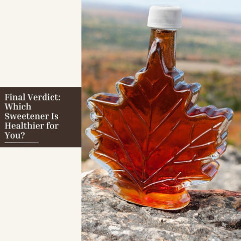 Final Verdict: Which Sweetener Is Healthier for You?