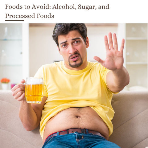 Foods to Avoid: Alcohol, Sugar, and Processed Foods