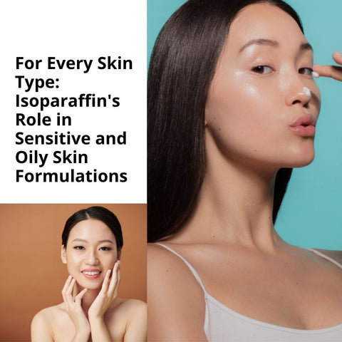 For Every Skin Type: Isoparaffin's Role in Sensitive and Oily Skin Formulations