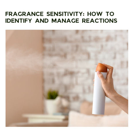 Fragrance Sensitivity: How to Identify and Manage Reactions