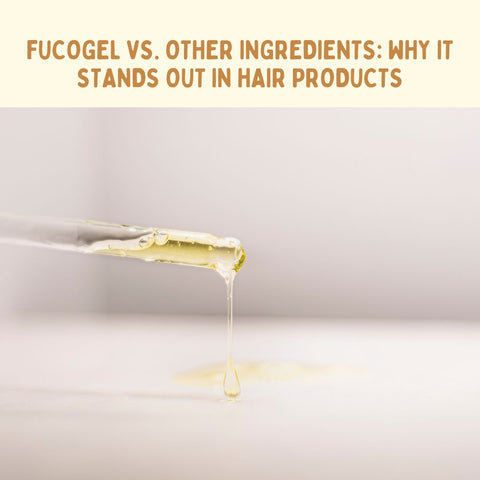 Fucogel vs. Other Ingredients: Why It Stands Out in Hair Products