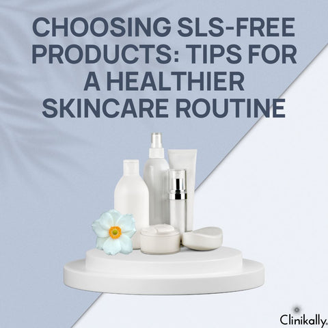 Choosing SLS-Free Products: Tips for a Healthier Skincare Routine
