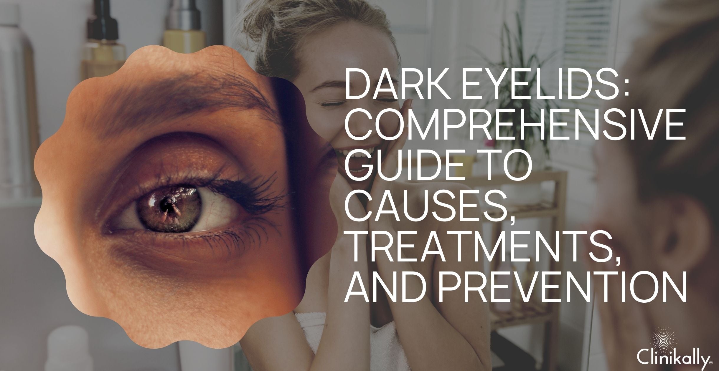 Dark Eyelids: Comprehensive Guide to Causes, Treatments, and Prevention