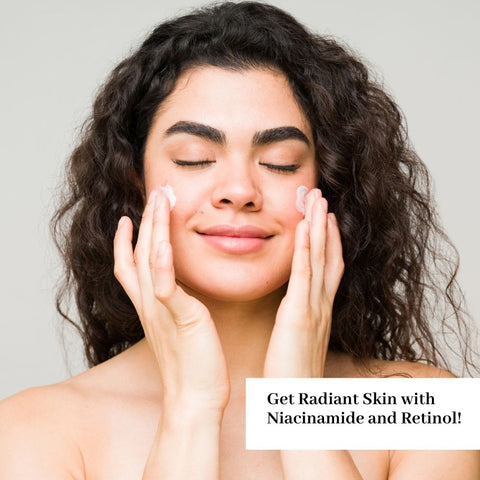 Get Radiant Skin with Niacinamide and Retinol!
