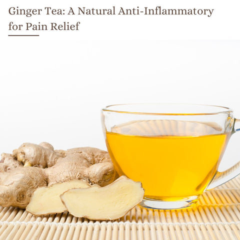 Ginger Tea: A Natural Anti-Inflammatory for Pain Relief