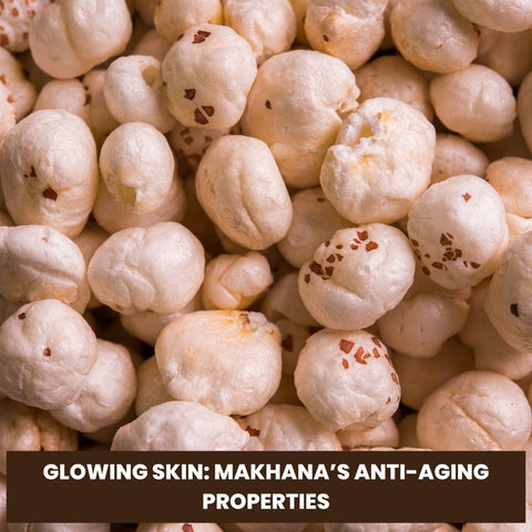 Glowing Skin: Makhana’s Anti-Aging Properties