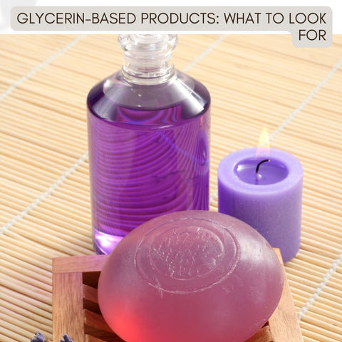 Glycerin-Based Products: What to Look For
