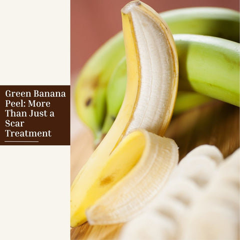 Green Banana Peel: More Than Just a Scar Treatment