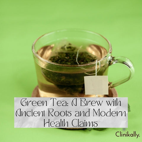 Green Tea: A Brew with Ancient Roots and Modern Health Claims
