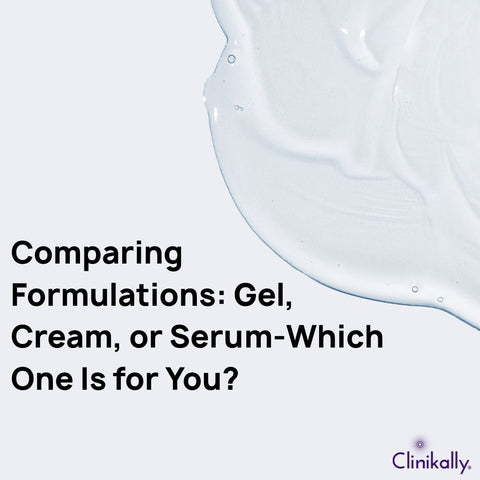 Comparing Formulations: Gel, Cream, or Serum-Which One Is for You?