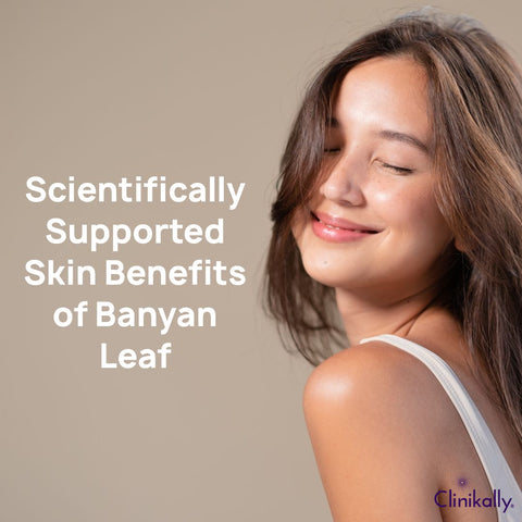 Scientifically Supported Skin Benefits of Banyan Leaf