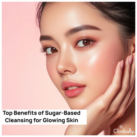 Top Benefits of Sugar-Based Cleansing for Glowing Skin