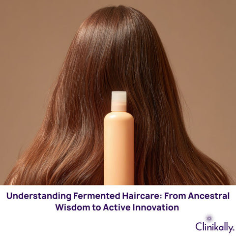 Understanding Fermented Haircare: From Ancestral Wisdom to Active Innovation