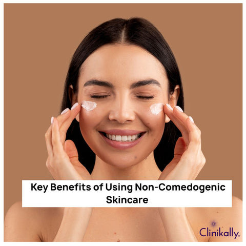 Key Benefits of Using Non-Comedogenic Skincare