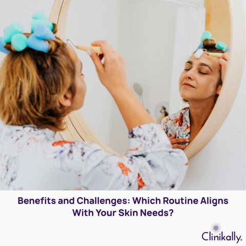 Benefits and Challenges: Which Routine Aligns With Your Skin Needs?