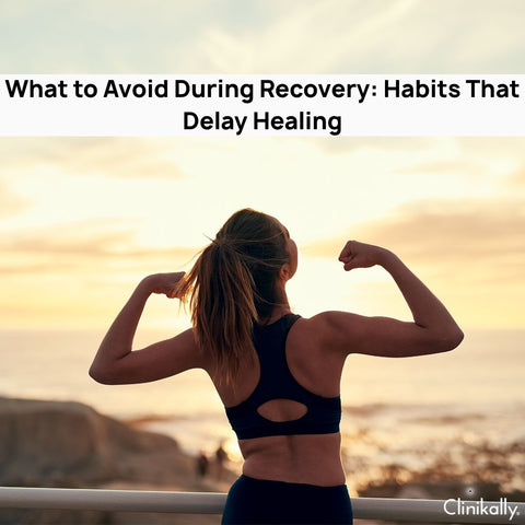 What to Avoid During Recovery: Habits That Delay Healing