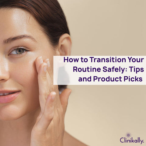 How to Transition Your Routine Safely: Tips and Product Picks