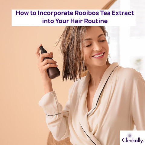How to Incorporate Rooibos Tea Extract into Your Hair Routine