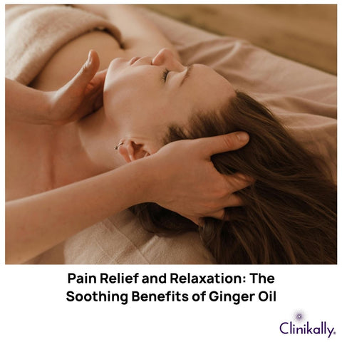 Pain Relief and Relaxation: The Soothing Benefits of Ginger Oil