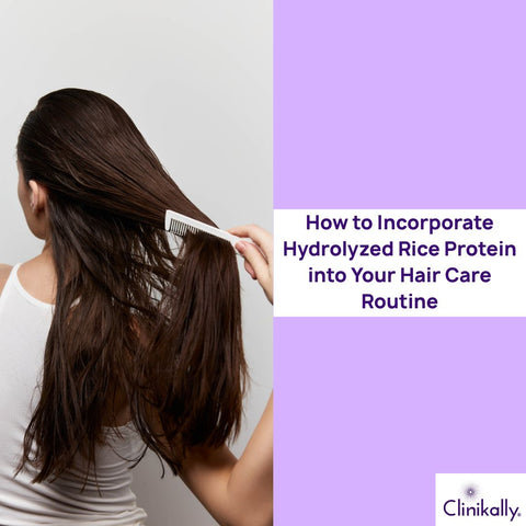 How to Incorporate Hydrolyzed Rice Protein into Your Hair Care Routine