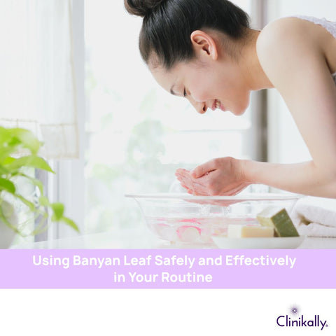 Using Banyan Leaf Safely and Effectively in Your Routine