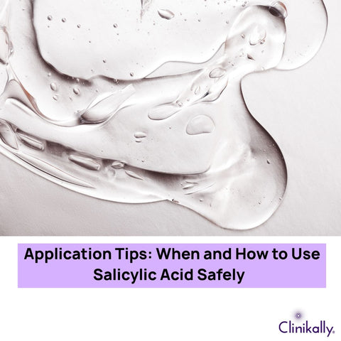 Application Tips: When and How to Use Salicylic Acid Safely