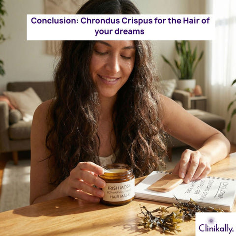 Conclusion: Chrondus Crispus for the Hair of your dreams