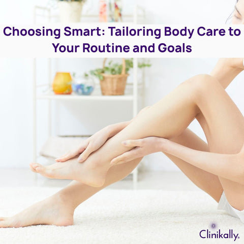Choosing Smart: Tailoring Body Care to Your Routine and Goals