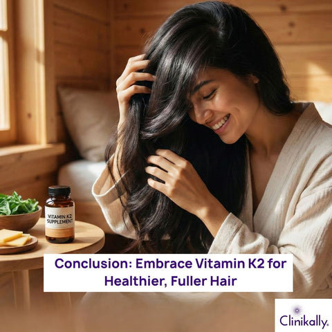 Conclusion: Embrace Vitamin K2 for Healthier, Fuller Hair